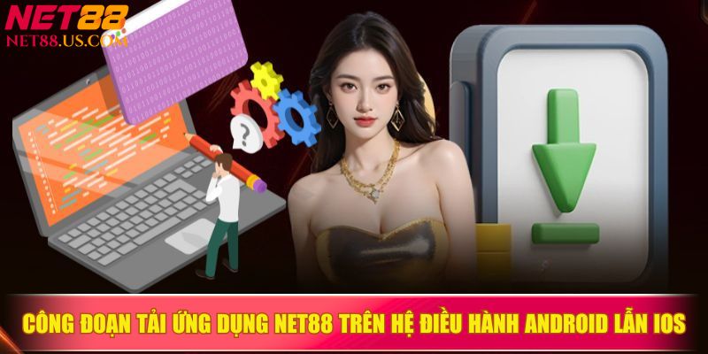Công đoạn tải ứng dụng NET88 trên hệ điều hành Android lẫn iOS