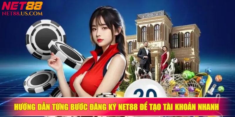Hướng dẫn từng bước đăng ký NET88 để tạo tài khoản nhanh 