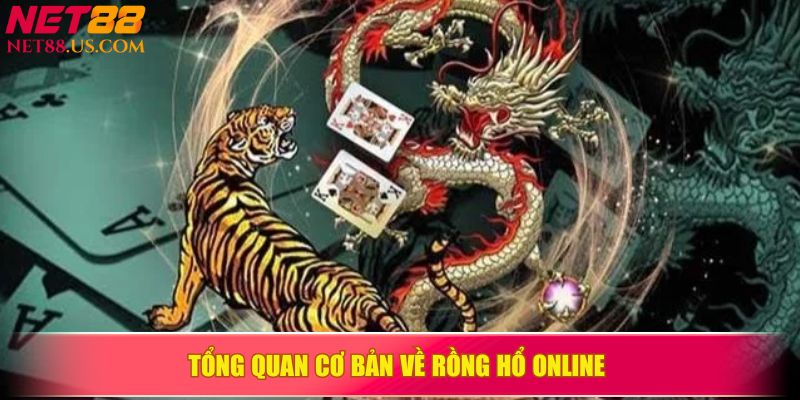 Tổng quan cơ bản về Rồng Hổ online 